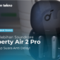 3 Kelebihan Soundcore Liberty Air 2 Pro, Kedap Suara Anti Delay