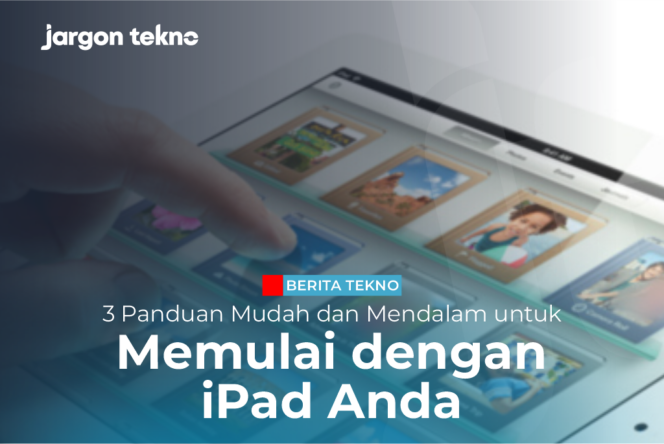 
					Panduan Mudah dan Mendalam untuk Memulai dengan iPad Anda