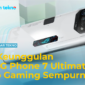 4 Keunggulan RoG Phone 7 Ultimate Hp Gaming Sempurna