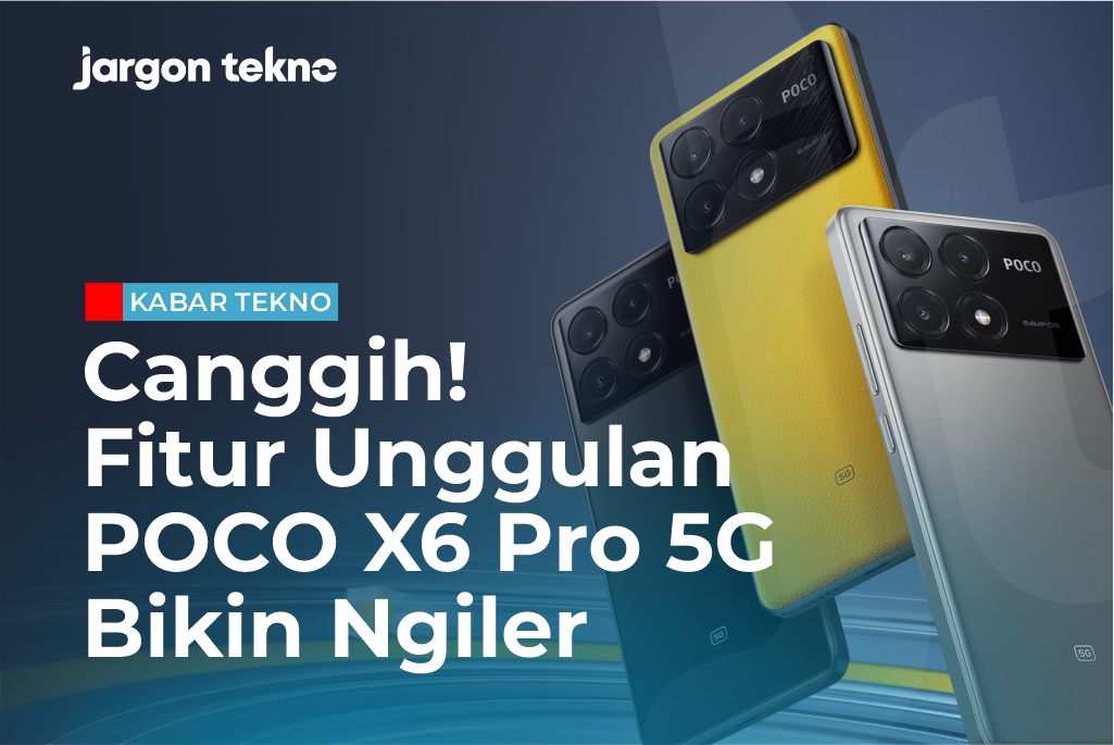 Canggih! Fitur Unggulan POCO X6 Pro 5G Ini Bikin Ngiler