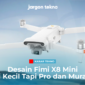 Desain Fimi X8 Mini Si Kecil Tapi Pro dan Murah