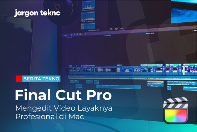 
					Final Cut Pro: Mengedit Video Layaknya Profesional di Mac