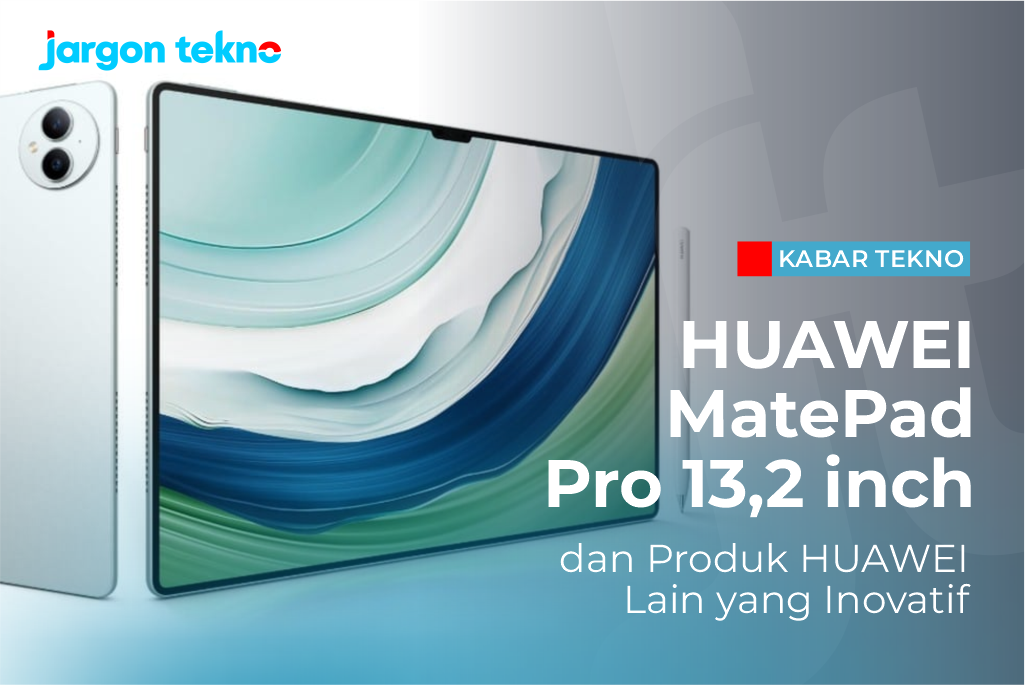 HUAWEI MatePad Pro 13,2 inch dan Produk HUAWEI Lain yang Inovatif