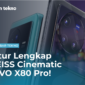 Ini Dia Fitur Lengkap ZEISS Cinematic VIVO X80 Pro