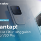 Mantap Mania Ini Dia Fitur Unggulan Vivo V30 Pro