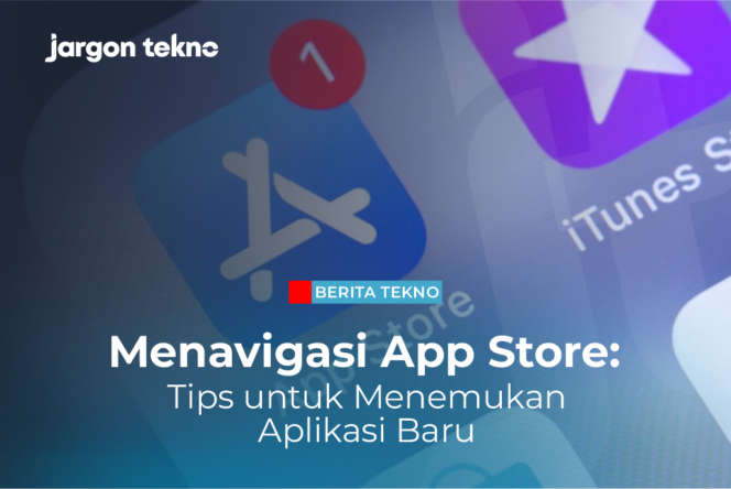 
					Menavigasi App Store: Tips untuk Menemukan Aplikasi Baru