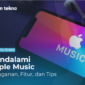 Mendalami Apple Music Langganan, Fitur, dan Tips