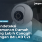 Mendeteksi keamanan Rumah yang Lebih Canggih dengan IMILAB C21