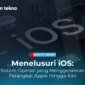 Menelusuri iOS Sistem Operasi yang Menggerakkan Perangkat Apple Hingga Kini