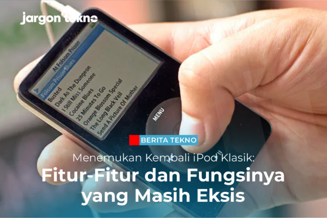 
					Menemukan Kembali iPod Klasik: Fitur-Fitur dan Fungsinya yang Masih Eksis