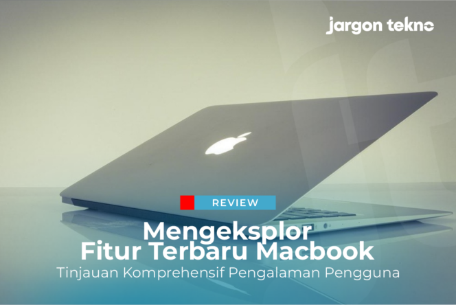 
					Mengeksplor Fitur Terbaru Macbook: Tinjauan Komprehensif Pengalaman Pengguna