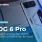 Mengungkap Kecanggihan ROG 6 Pro, Ponsel Gaming dari ASUS yang Patut Diacungi Jempol