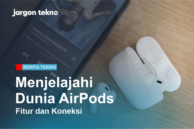 
					Menjelajahi Dunia AirPods: Fitur dan Koneksi