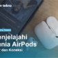 Menjelajahi Dunia AirPods Fitur dan Koneksi