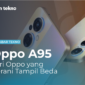 Oppo A95, Seri Oppo yang Berani Tampil Beda