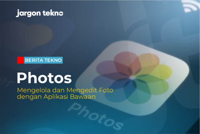 
					Photos: Mengelola dan Mengedit Foto Anda dengan Aplikasi Bawaan