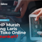 Review 3 HP Murah yang Laris di Toko Online, Amankah