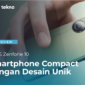 Review ASUS Zenfone 10 Indonesia, Smartphone Compact dengan Desain Unik