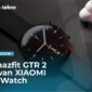 Review Amazfit GTR 2 lawan XIAOMI Mi Watch