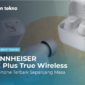 SENNHEISER CX Plus True Wireless, Earphone Terbaik Sepanjang Masa