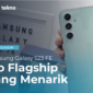 Samsung Galaxy S23 FE, Hp Flagship yang Menarik