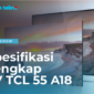 Spesifikasi Lengkap dari TV TCL 55 A18