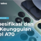 Spesifikasi dan 4 Keunggulan iTel A70