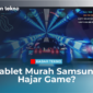 Tablet Murah Samsung Hajar Game 4G LTE ROM 128 GB