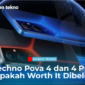 Techno Pova 4 dan 4 Pro, Apakah Worth It Dibeli