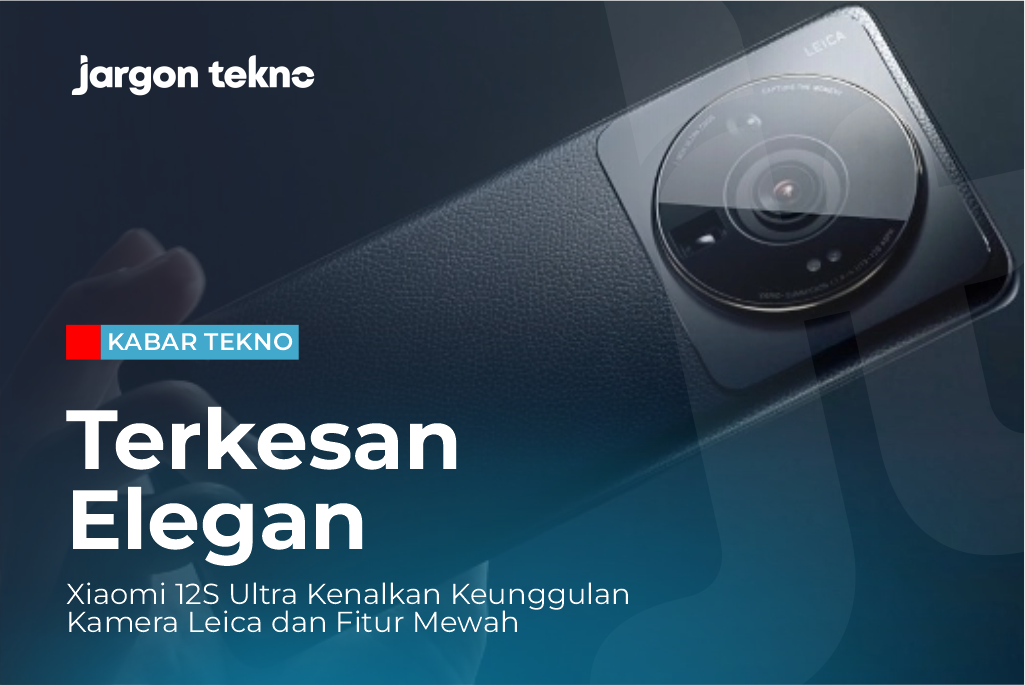 Terkesan Elegan, Xiaomi 12S Ultra Kenalkan Keunggulan Kamera Leica dan Fitur Mewah