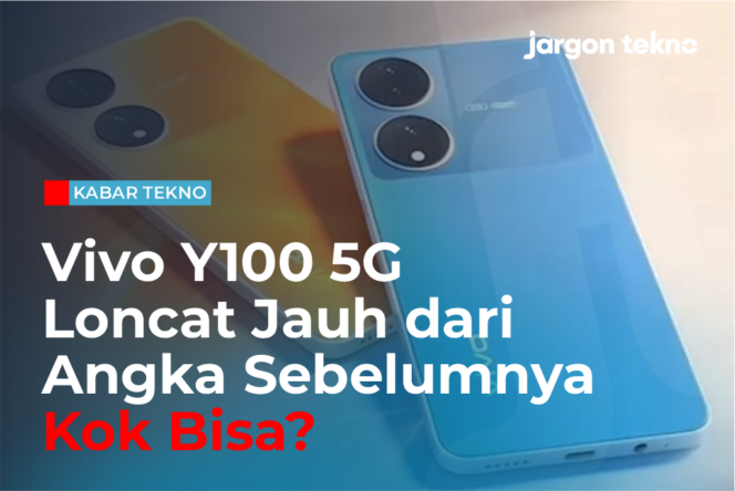 
					Vivo Y100 5G Loncat Jauh dari Angka Sebelumnya, Kok Bisa?