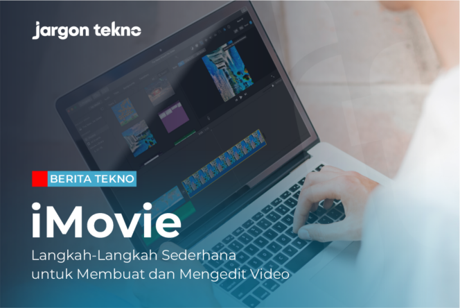 
					iMovie: Langkah-Langkah Sederhana untuk Membuat dan Mengedit Video