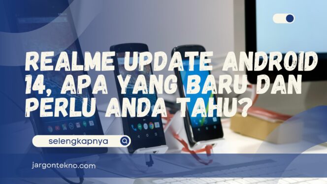 
					Realme Update Android 14, Apa yang Baru dan Perlu Anda Tahu?