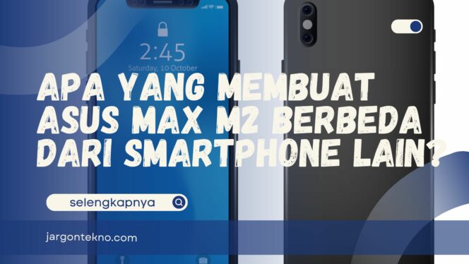 
					Apa yang Membuat Asus Max M2 Berbeda dari Smartphone Lain?