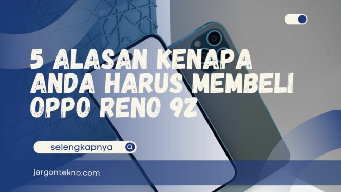 
					5 Alasan Kenapa Anda Harus Membeli Oppo Reno 9Z