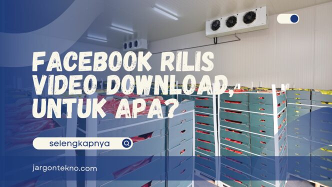 
					Facebook Rilis Video Download – Cara Kerja dan Kegunaannya!