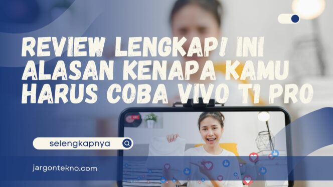 
					Review Lengkap!  Ini Alasan Kenapa Kamu Harus Coba vivo T1 Pro