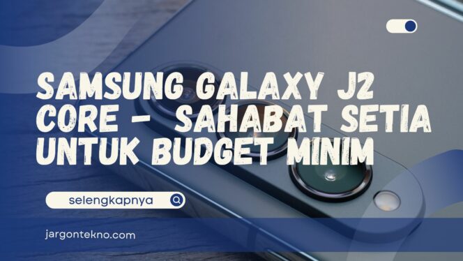 
					Samsung Galaxy J2 Core –  Sahabat Setia untuk Budget Minim