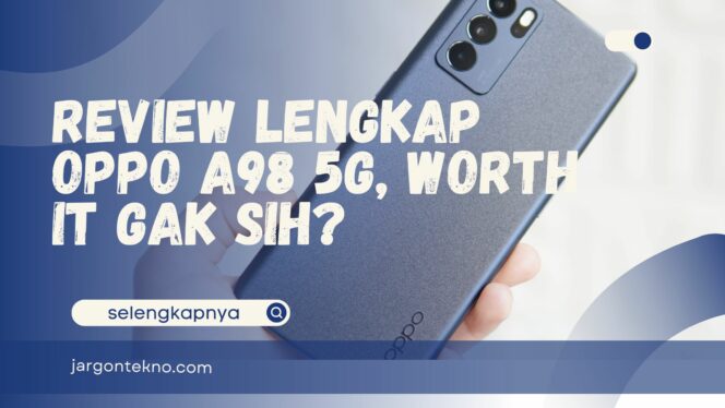 
					Review Lengkap OPPO A98 5G, Worth It Gak Sih?