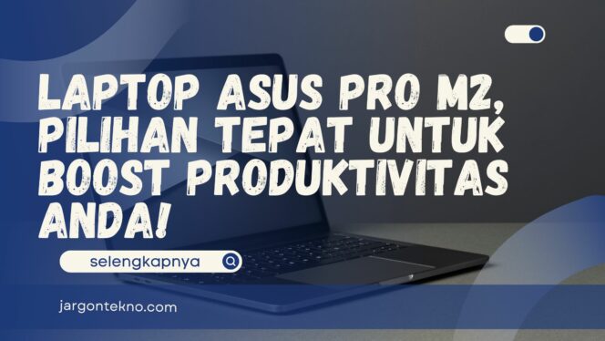 
					Laptop Asus Pro M2, Pilihan Tepat untuk Boost Produktivitas Anda!