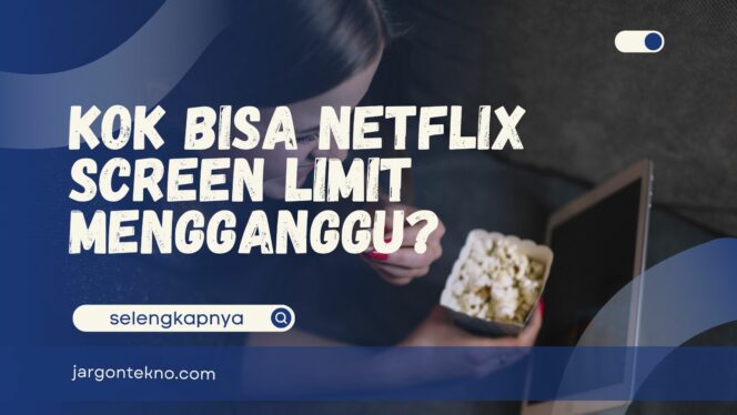 
					Netflix Screen Limit Bikin Kesal? Ini Hacks untuk Mengatasinya