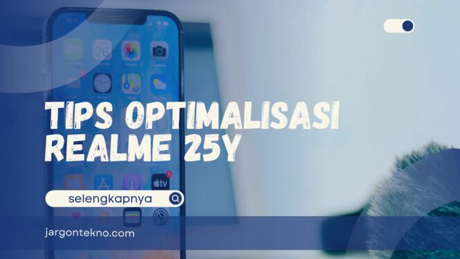 
					Tips Mengoptimalkan Smartphone Realme 25Y!