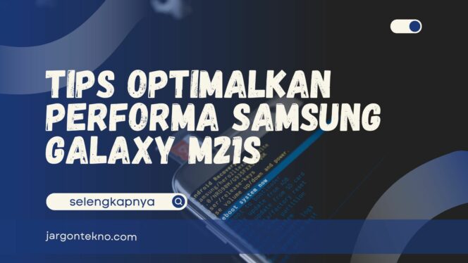 
					Samsung Galaxy M21s,  Spesifikasi dan Tips Optimalkan Performa!