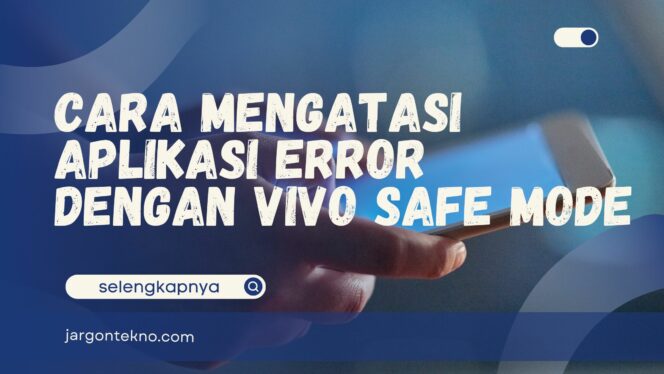 
					Cara Mengatasi Aplikasi Error dengan Vivo Safe Mode