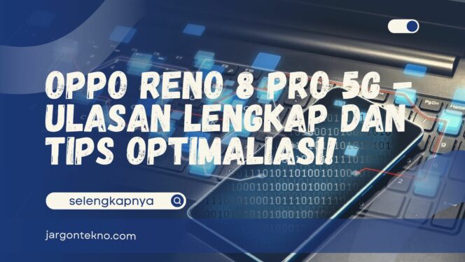 
					Oppo Reno 8 Pro 5G – Ulasan Lengkap dan Tips Optimalisasi!