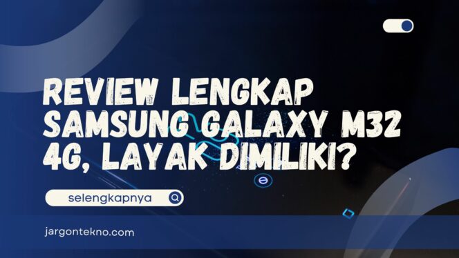 
					Review Samsung Galaxy M32 4G, Seberapa Layak Dimiliki?