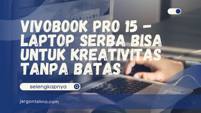 
					Vivobook Pro 15 – Laptop Serba Bisa untuk Kreativitas Tanpa Batas