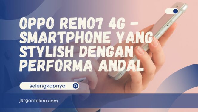 
					Oppo Reno7 4G – Smartphone  Stylish dengan Performa Andal