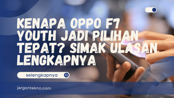 
					Oppo F7 Youth Jadi Pilihan Tepat? Simak Ulasan Lengkapnya