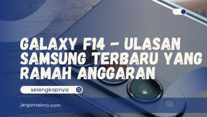 
					Galaxy F14 – Ulasan Samsung Terbaru yang Ramah Anggaran